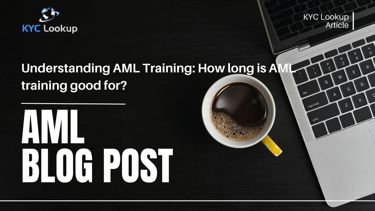 Understanding AML Training How long is AML training good for - KYC Lookup