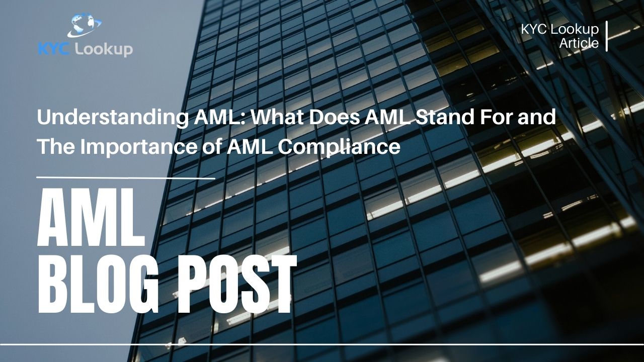 Understanding AML What Does AML Stand For and The Importance of AML Compliance - KYC Lookup