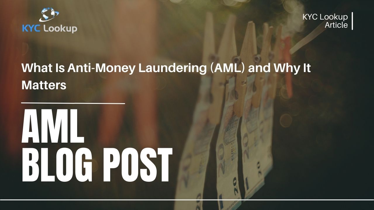 What Is Anti-Money Laundering (AML) and Why It Matters - KYC Lookup