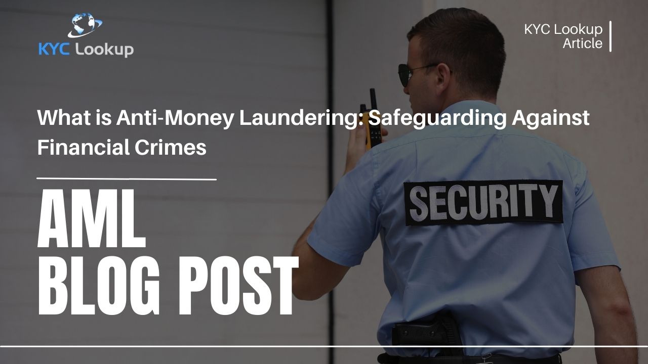 What is Anti-Money Laundering Safeguarding Against Financial Crimes - KYC Lookup