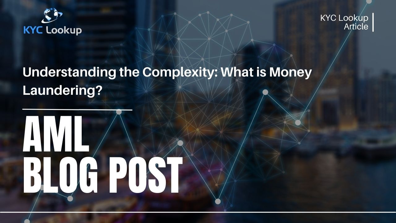 Understanding the Complexity What is Money Laundering - KYC Lookup