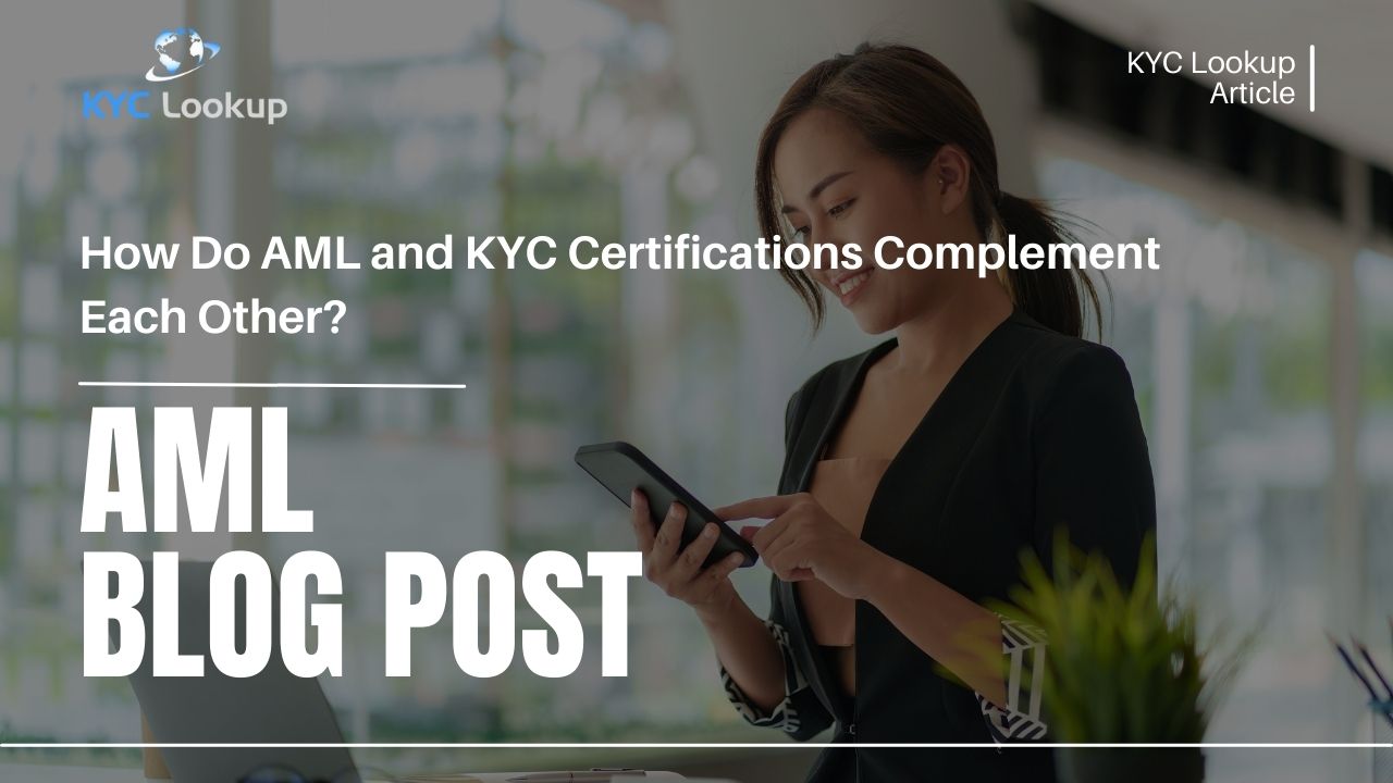 How Do AML and KYC Certification Complement Each Other - KYC Lookup