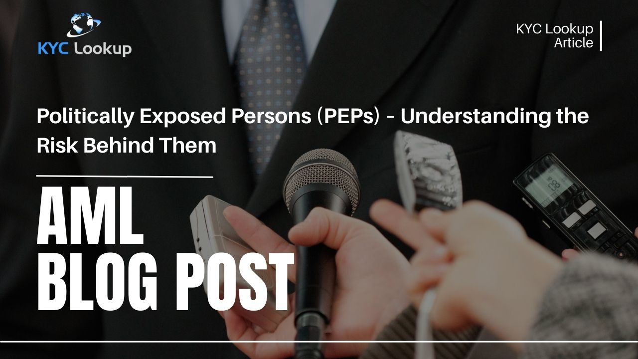 Politically Exposed Persons (PEPs) – Understanding the Risk Behind Them - KYC Lookup