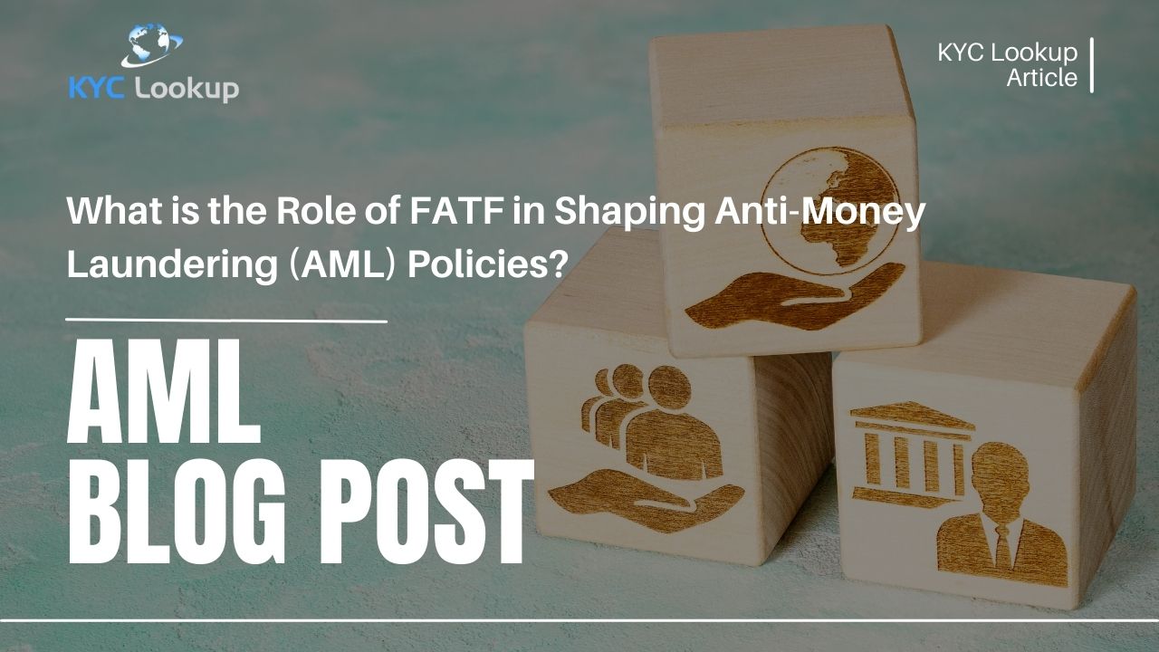 What is the Role of FATF in Shaping AML Policies - KYC Lookup