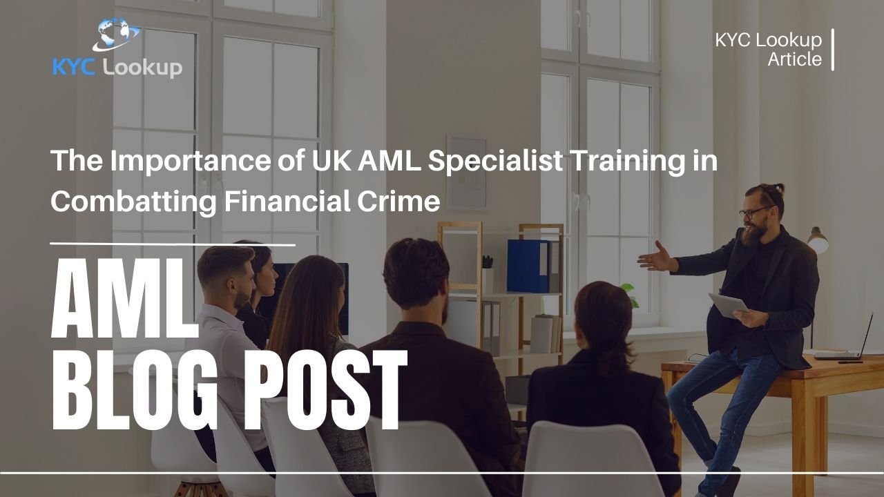 UK AML Specialist Training in Combatting Financial Crime - KYC Lookup