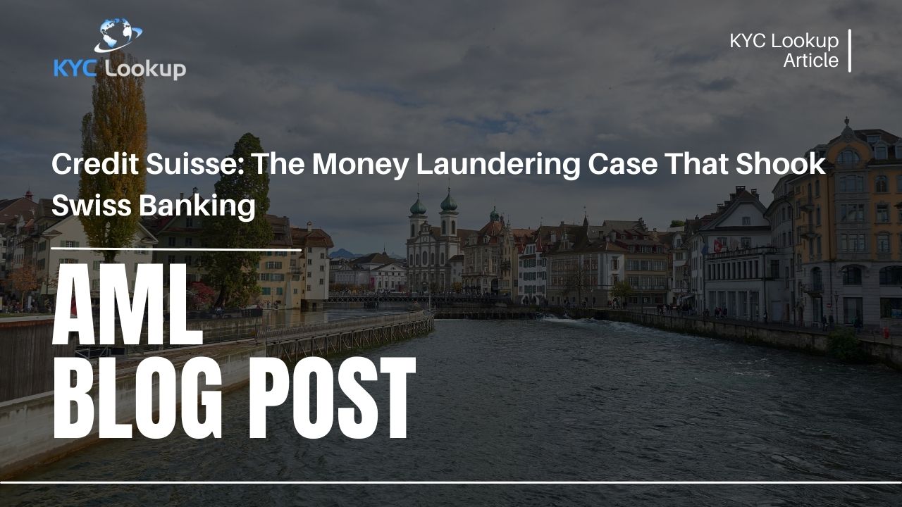 Credit Suisse The Money Laundering Case That Shook Swiss Banking - KYC Lookup