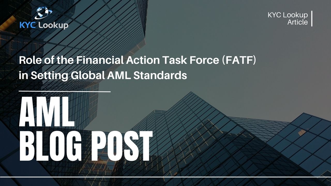 Role of the Financial Action Task Force FATF in Setting Global AML Standards - KYC Lookup